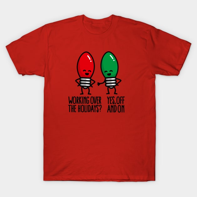 Funny Christmas lights pun Working over holidays T-Shirt by LaundryFactory